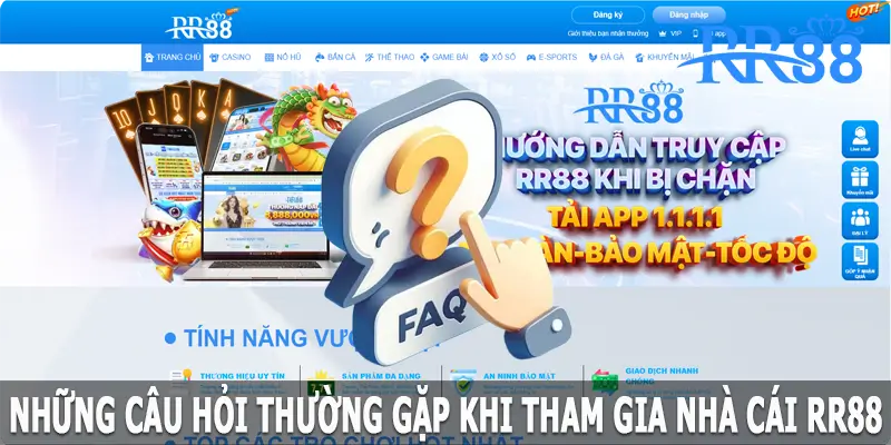 FAQ - Những câu hỏi thường gặp khi tham gia tại RR88