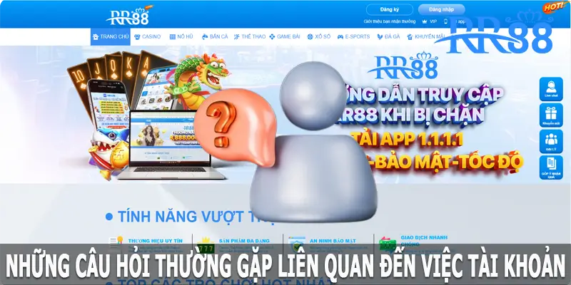 Những câu hỏi thường gặp tại RR88 liên quan đến việc tài khoản