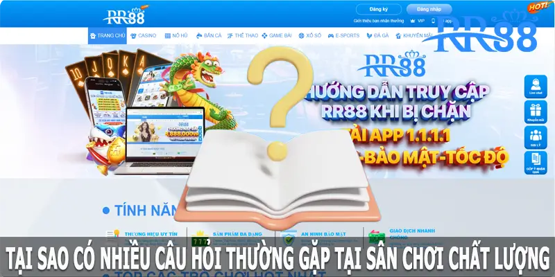 Tại sao có nhiều câu hỏi thường gặp tại sân chơi chất lượng RR88?