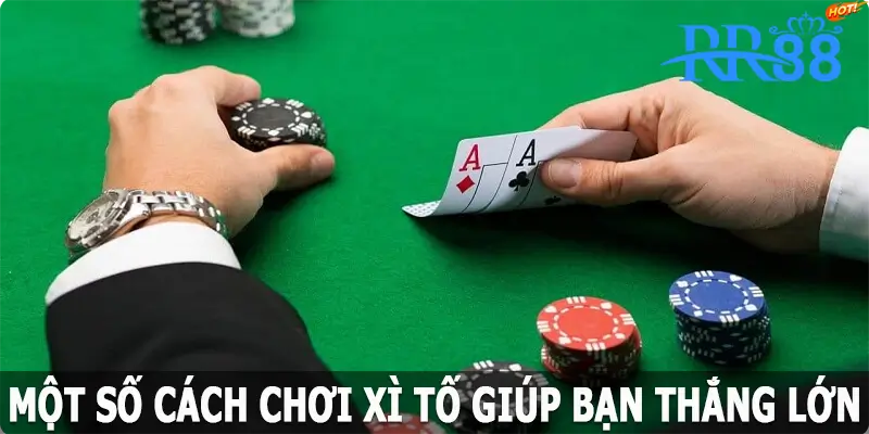 Một số cách chơi xì tố giúp bạn thắng lớn