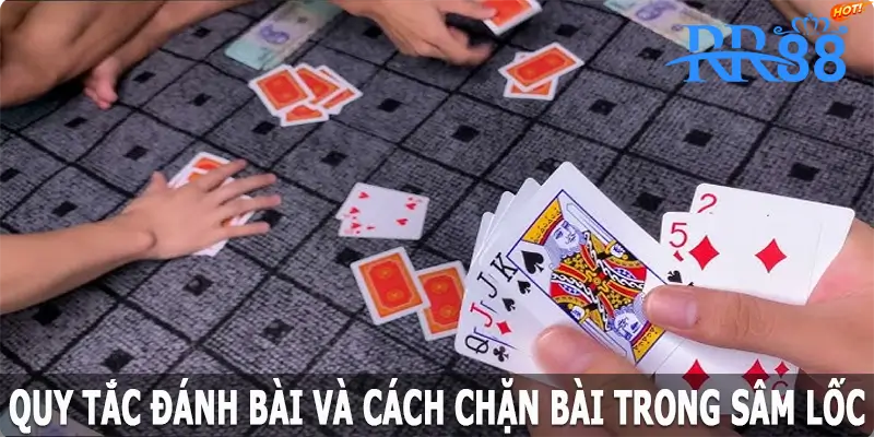 Quy tắc đánh bài và cách chặn bài trong sâm lốc