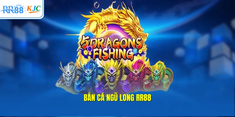 Bắn cá Ngũ Long