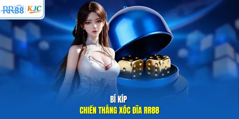 Bí kíp chiến thắng Xóc Đĩa RR88
