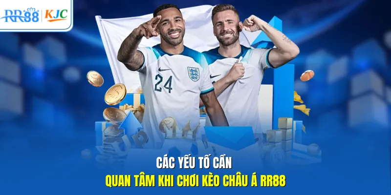 Các yếu tố cần quan tâm khi chơi kèo Châu Á RR88