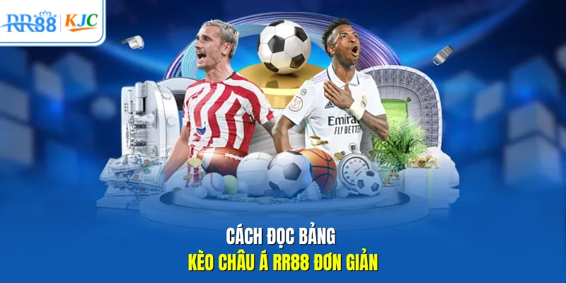 Cách đọc bảng kèo Châu Á RR88 đơn giản