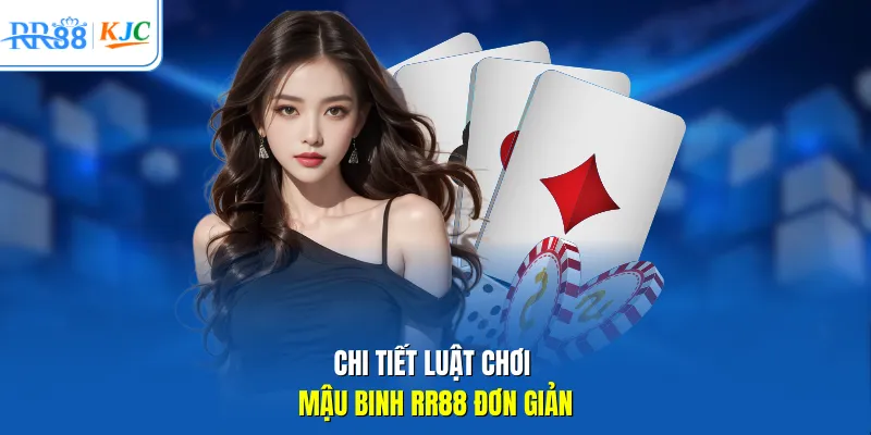 Chi tiết luật chơi Mậu Binh RR88 đơn giản