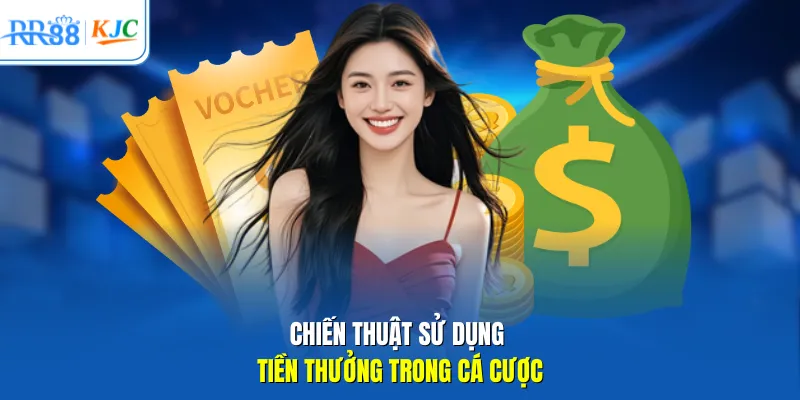 Chiến thuật sử dụng tiền thưởng trong cá cược