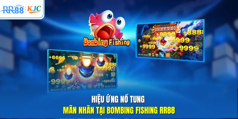 Hiệu ứng nổ tung mãn nhãn tại Bombing Fishing RR88