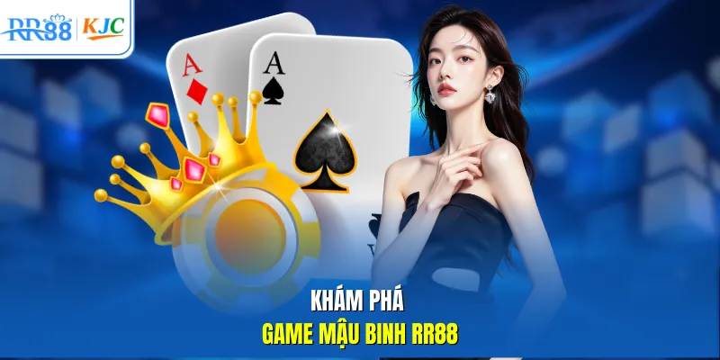 Khám phá game Mậu Binh RR88