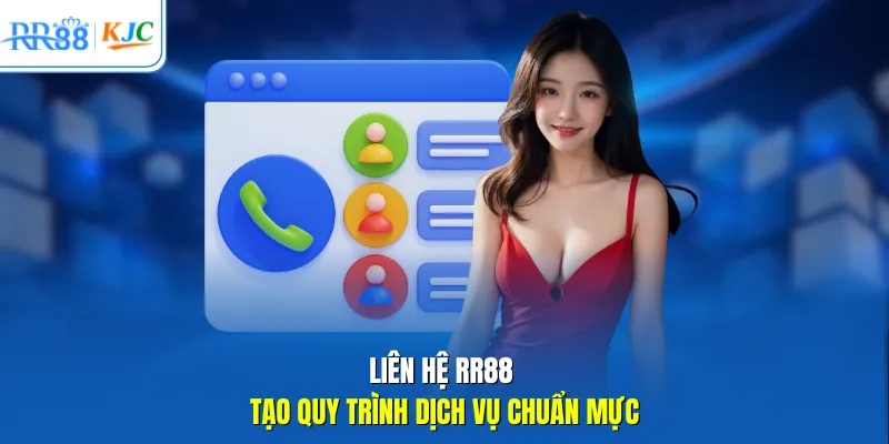 Liên hệ RR88 tạo quy trình dịch vụ chuẩn mực