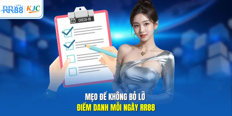 Mẹo để không bỏ lỡ điểm danh mỗi ngày RR88