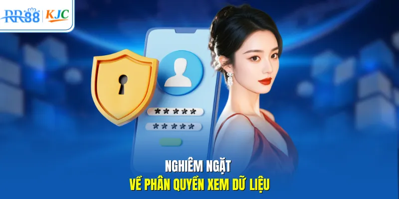 Nghiêm ngặt về phân quyền xem dữ liệu