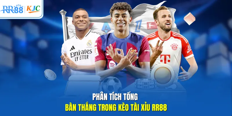 Phân tích tổng bàn thắng trong kèo tài xỉu RR88