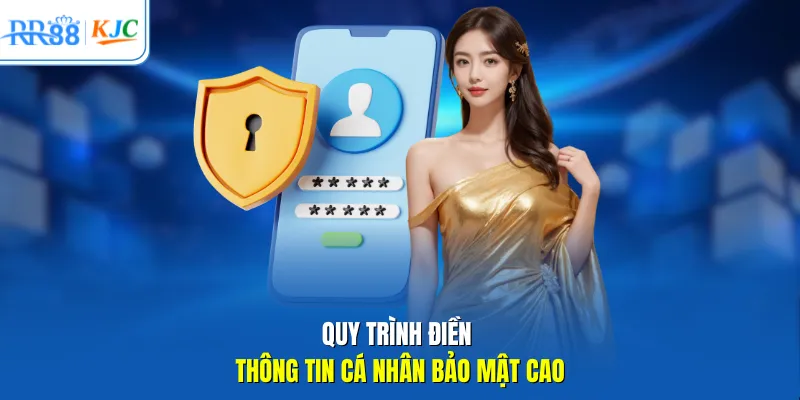 Quy trình điền thông tin cá nhân bảo mật cao