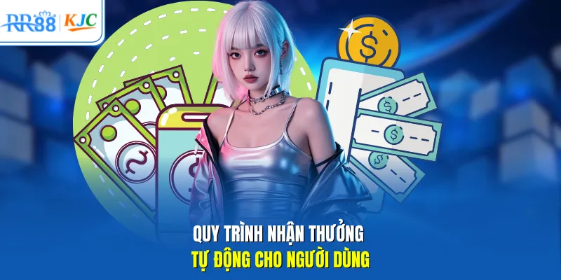 Quy trình nhận thưởng tự động cho người dùng