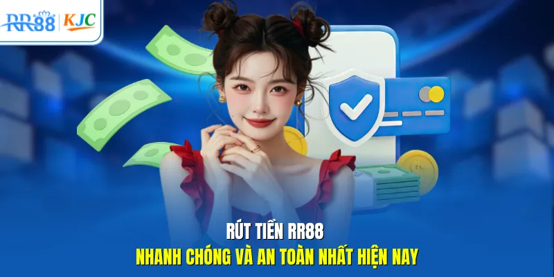 Rút tiền RR88 nhanh chóng và an toàn nhất hiện nay