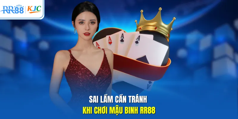 Sai lầm cần tránh khi chơi Mậu Binh RR88