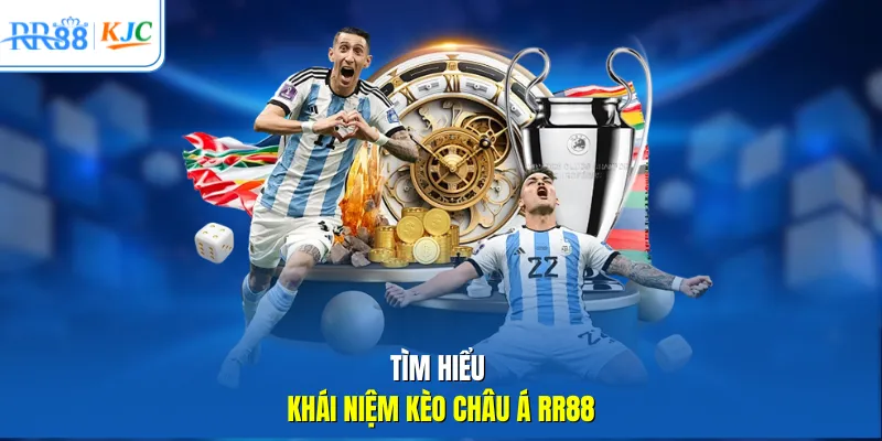 Tìm hiểu khái niệm kèo Châu Á RR88