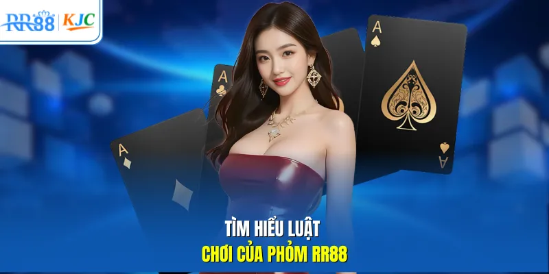 Tìm hiểu luật chơi của Phỏm RR88
