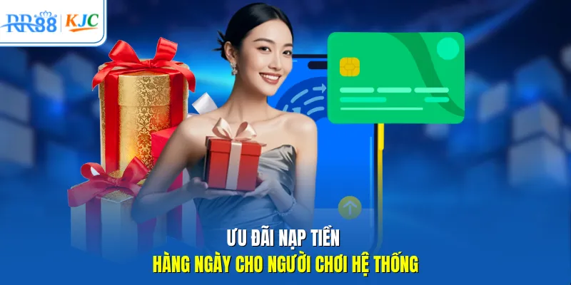 Ưu đãi nạp tiền hàng ngày cho người chơi hệ thống